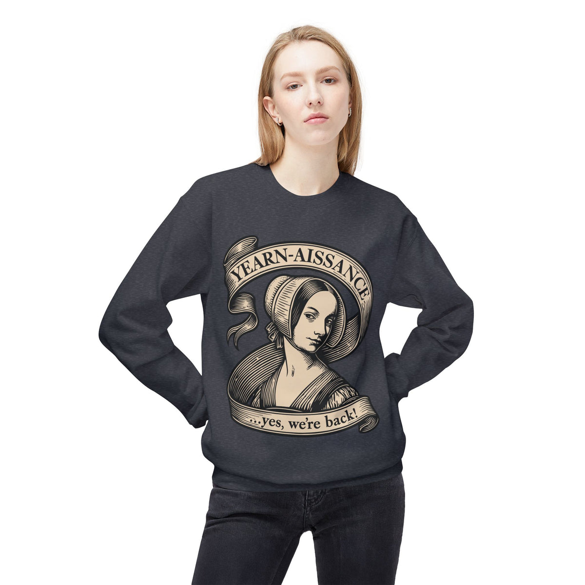 Jane Austen Followers Sweatshirt — "Yearn-Aissance… yes, we’re back!"