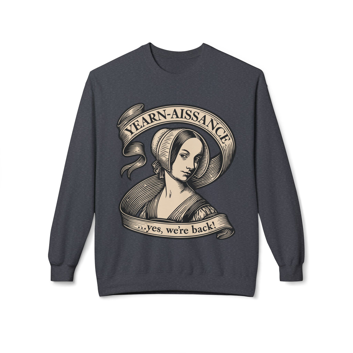 Jane Austen Followers Sweatshirt — "Yearn-Aissance… yes, we’re back!"