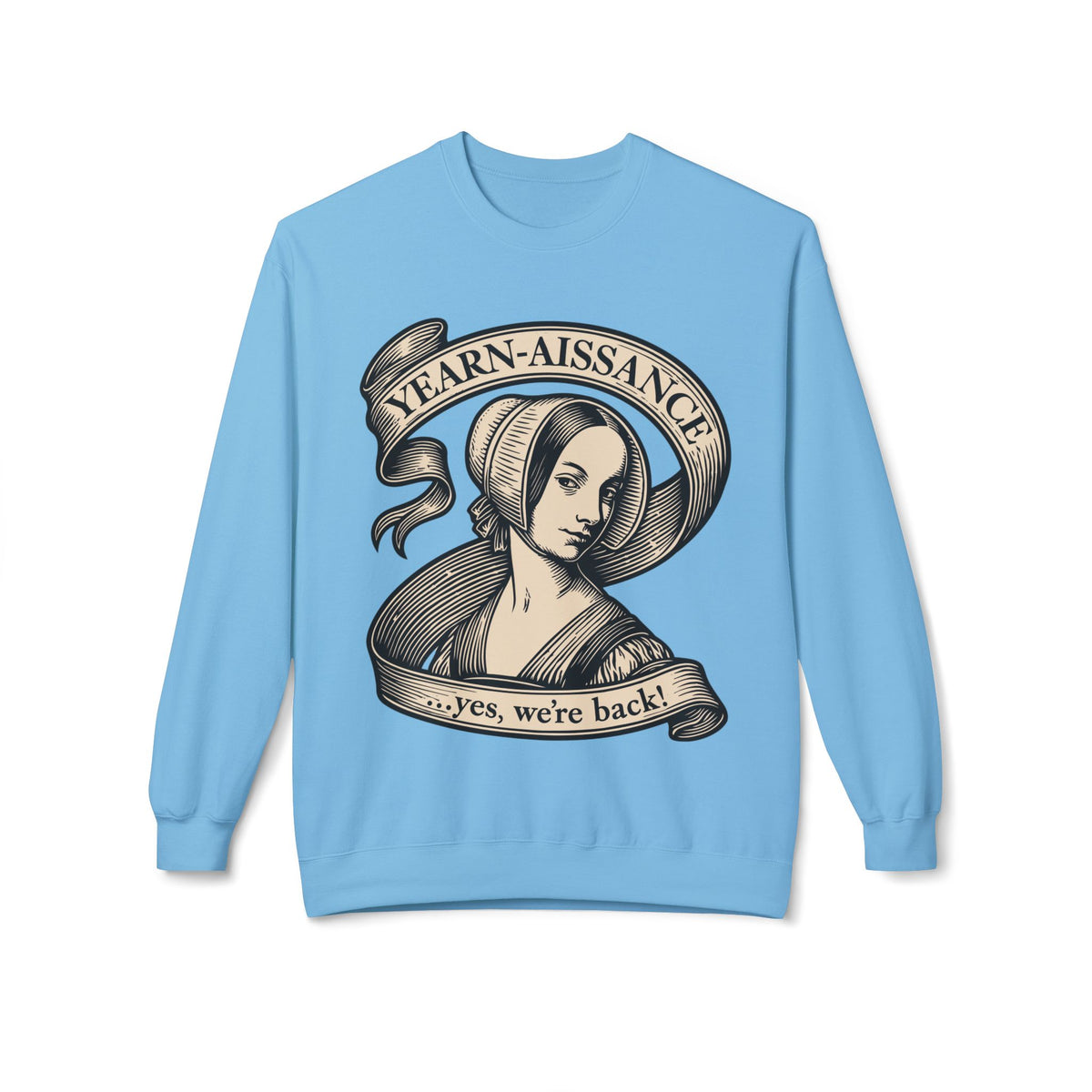 Jane Austen Followers Sweatshirt — "Yearn-Aissance… yes, we’re back!"