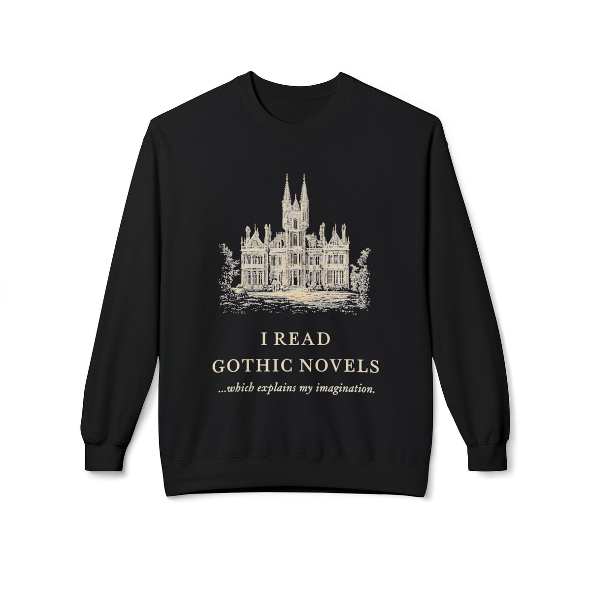 Gothic Novels Crewneck Sweatshirt — “I Read Gothic Novels…which explains my imagination”