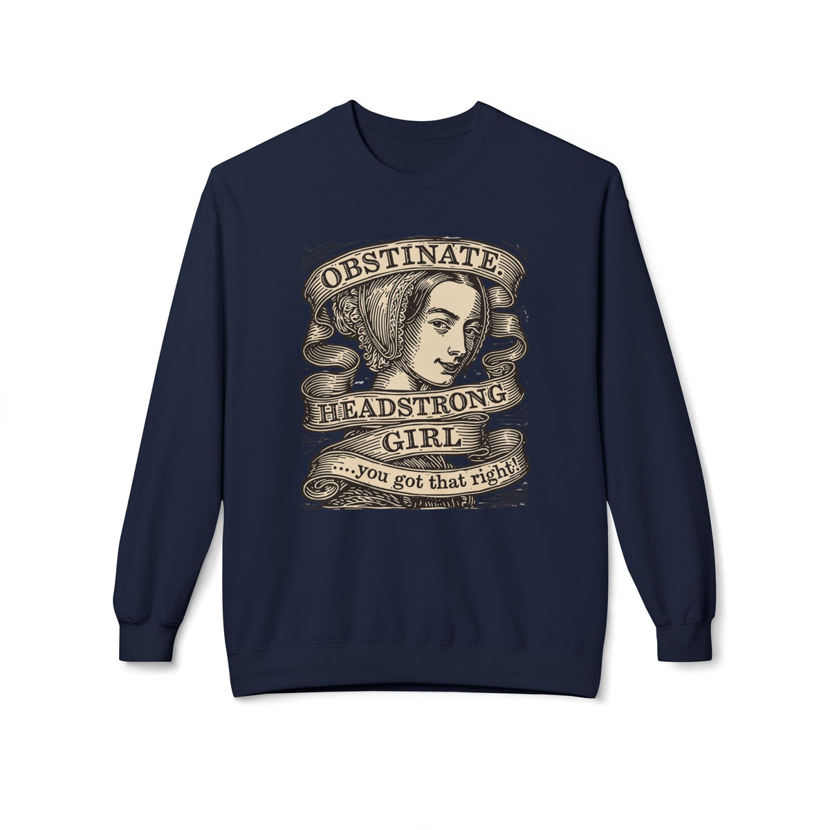 Headstrong Girl Sweatshirt — "Obstinate, Headstrong Girl" Vintage Banner Crewneck