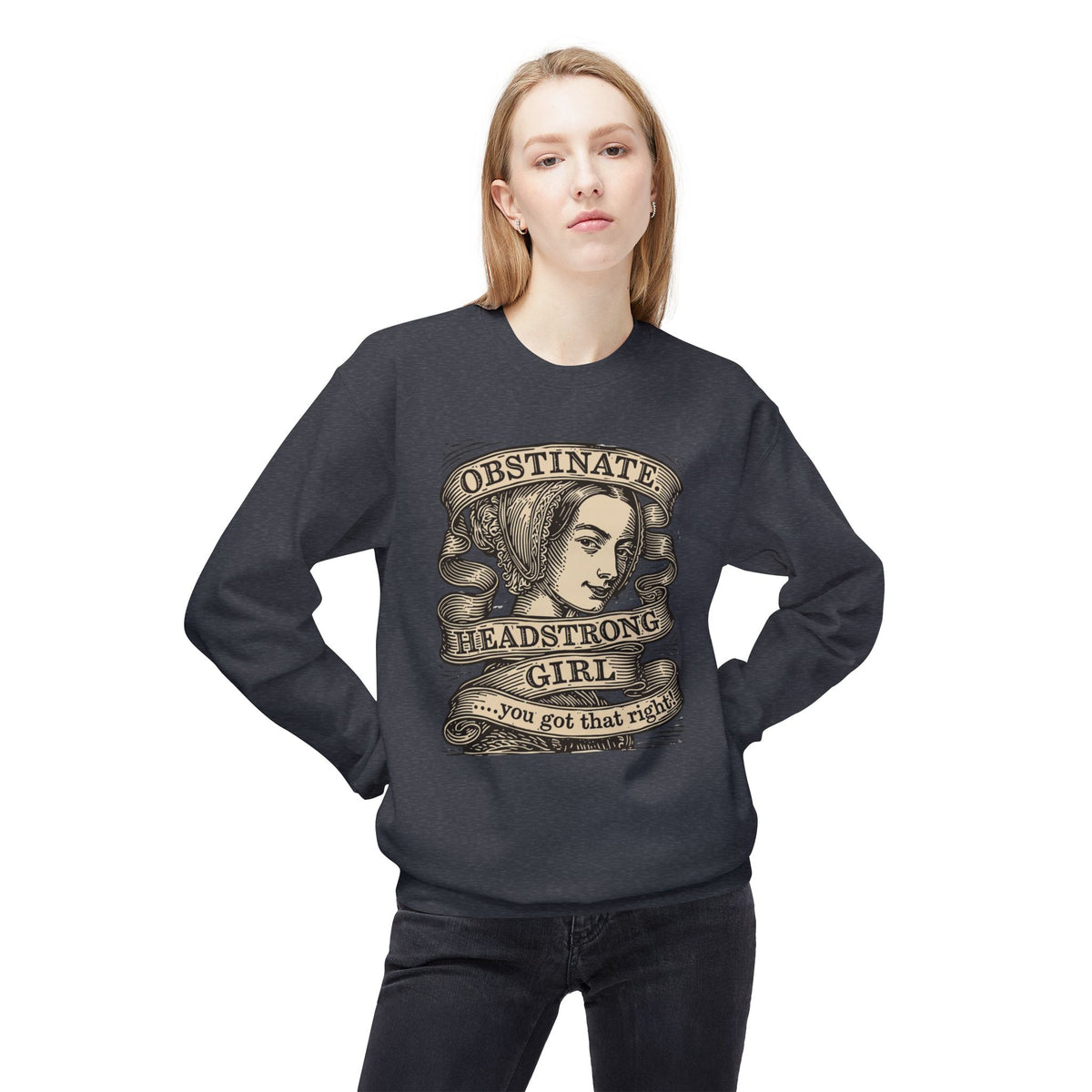 Headstrong Girl Sweatshirt — "Obstinate, Headstrong Girl" Vintage Banner Crewneck