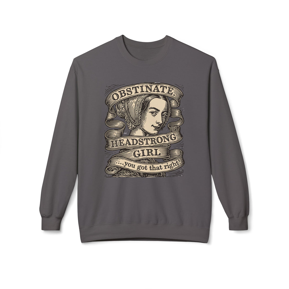 Headstrong Girl Sweatshirt — "Obstinate, Headstrong Girl" Vintage Banner Crewneck