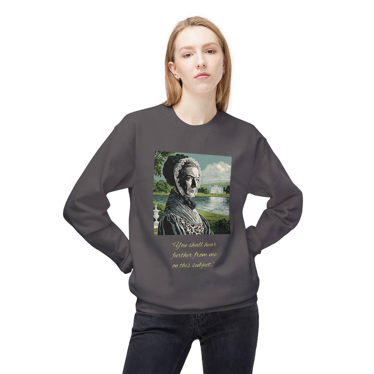 Lady Catherine de Bourgh Portrait Crewneck — "You Shall Hear Further From Me on This Subject"
