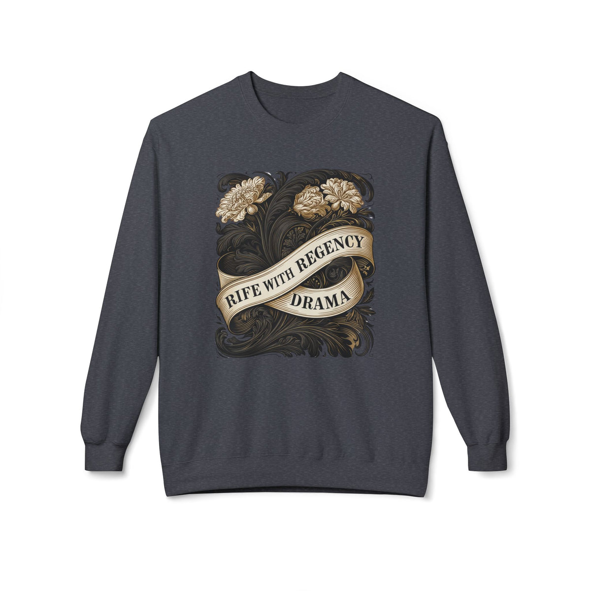 Regency Drama Crewneck Sweatshirt — "Rife With Regency Drama" Vintage Floral Graphic