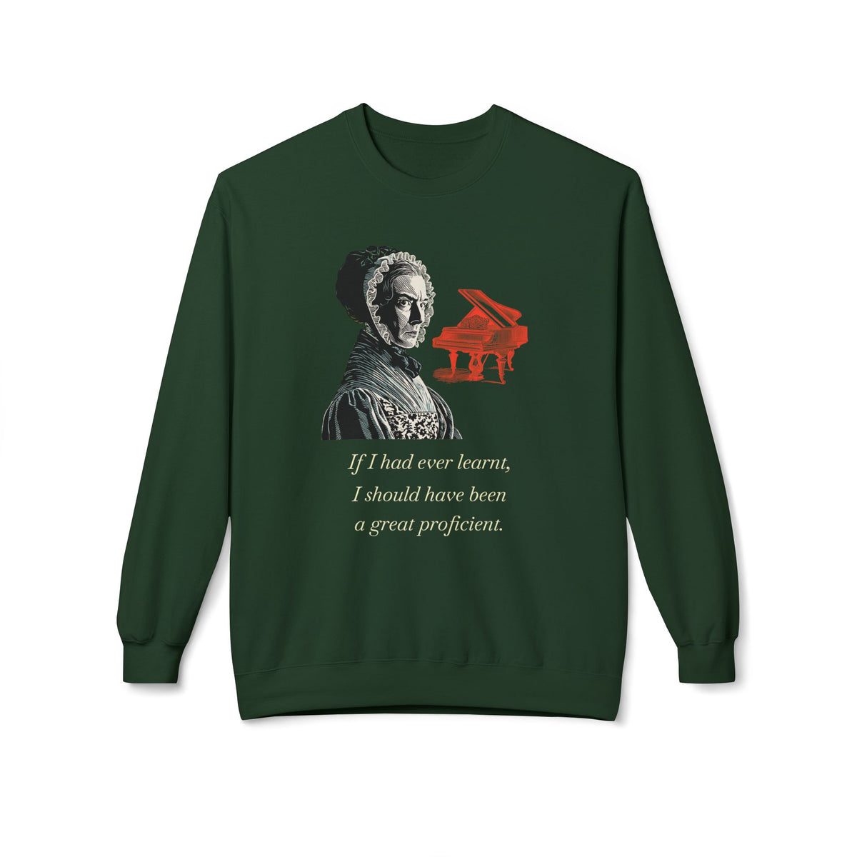 Pianoforte Lament - Graphic Sweatshirt – “If I Had Ever Learnt, I Should Have Been a Great Proficient”