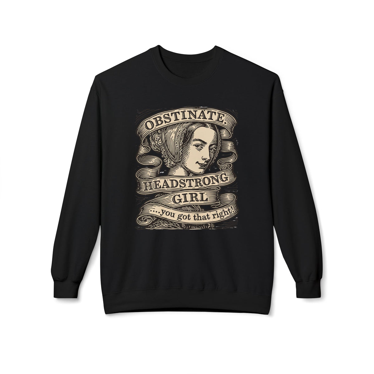 Headstrong Girl Sweatshirt — "Obstinate, Headstrong Girl" Vintage Banner Crewneck