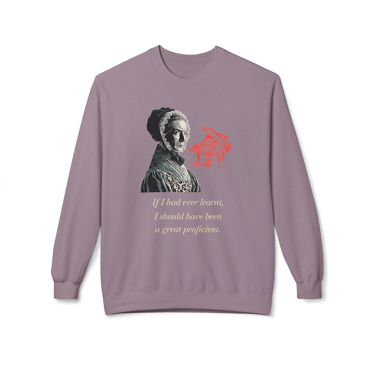 Pianoforte Lament - Graphic Sweatshirt – “If I Had Ever Learnt, I Should Have Been a Great Proficient”