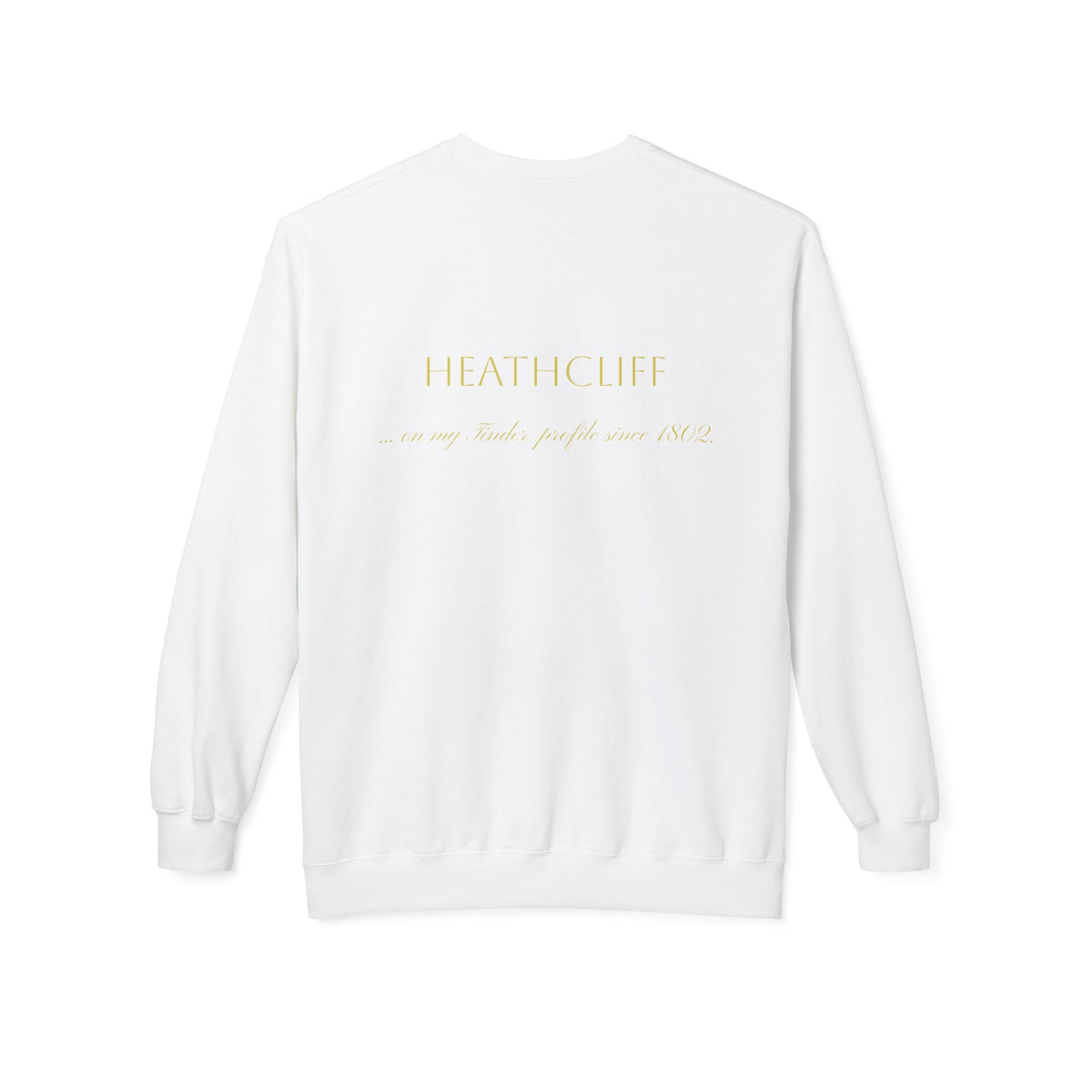 Wuthering Heights Literary Sweatshirt — 'Heathcliff... still on my tinder profile' Gothic Novel Crewneck