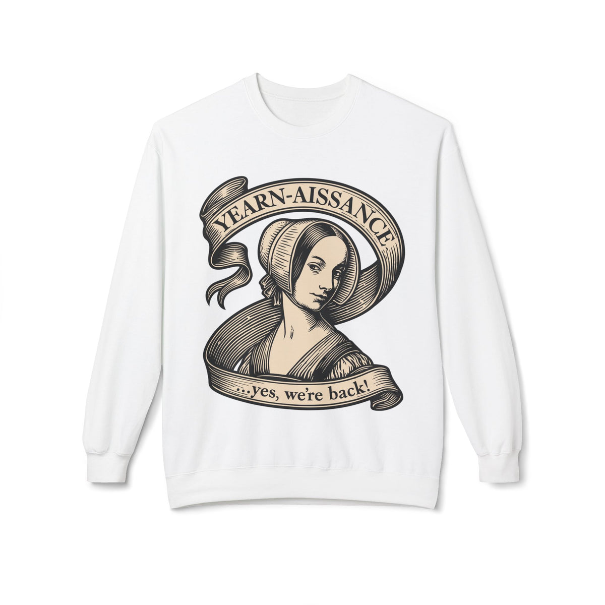 Jane Austen Followers Sweatshirt — "Yearn-Aissance… yes, we’re back!"