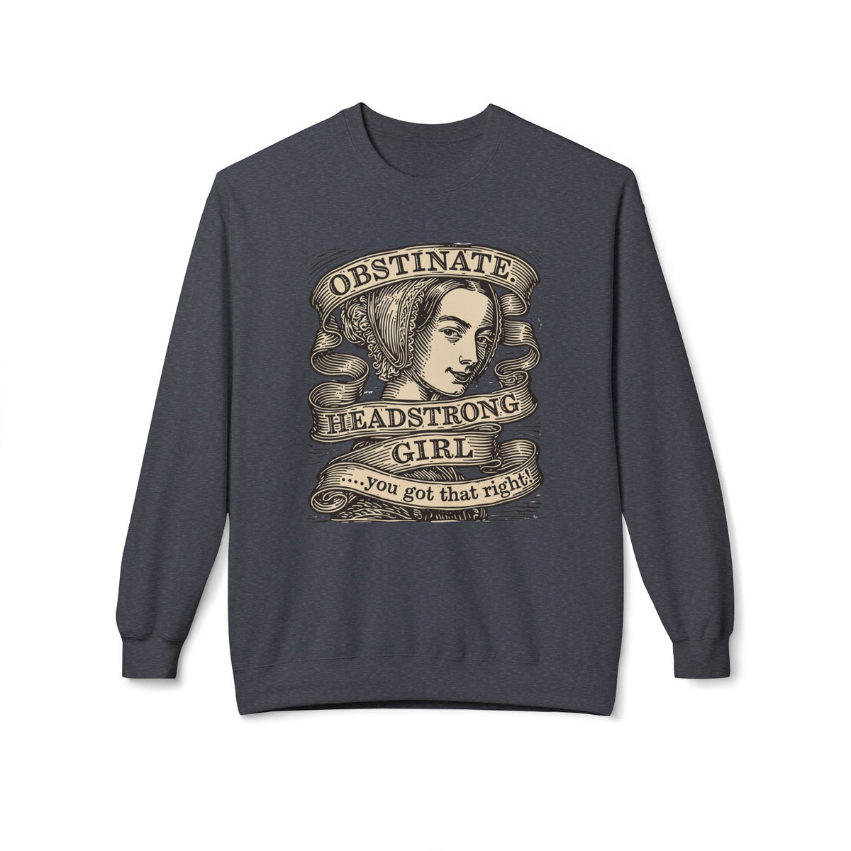 Headstrong Girl Sweatshirt — "Obstinate, Headstrong Girl" Vintage Banner Crewneck