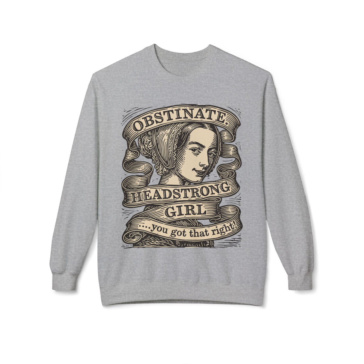 Headstrong Girl Sweatshirt — "Obstinate, Headstrong Girl" Vintage Banner Crewneck