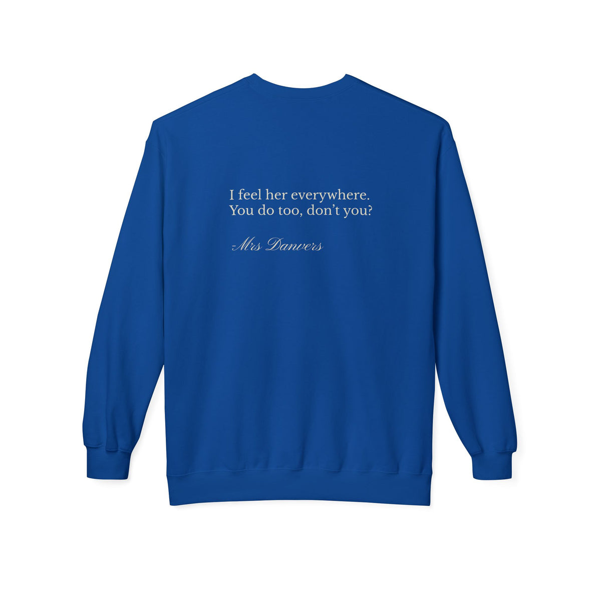 Manderley Crewneck Sweatshirt — "I feel her everywhere, you do too, don't you?"