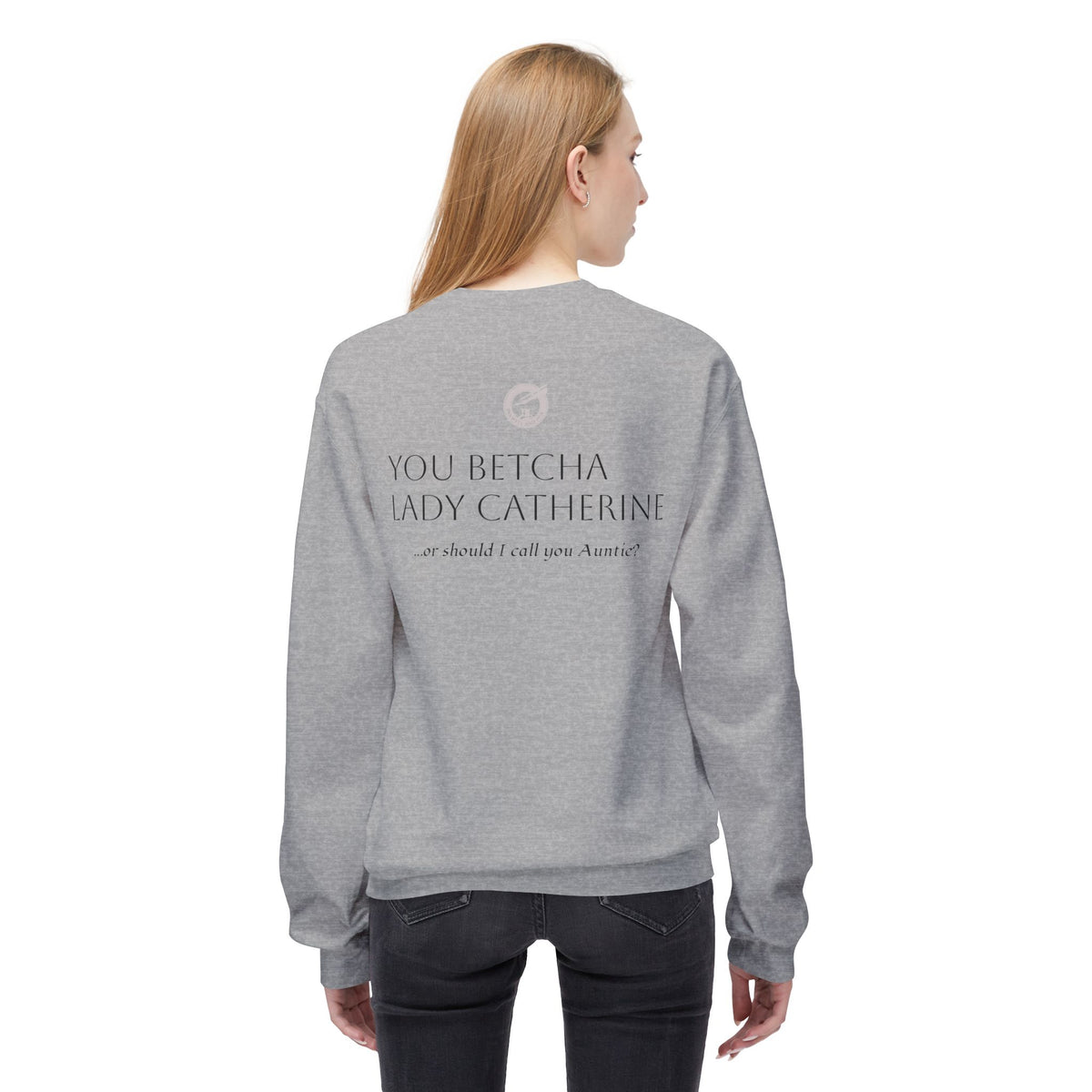 Pride & Prejudice 'You Betcha Lady Catherine' Crewneck Sweatshirt