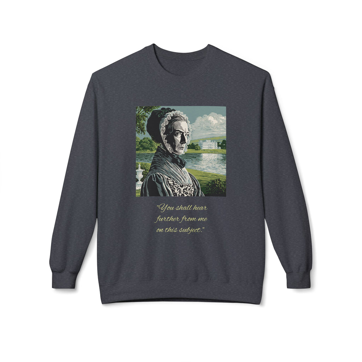 Lady Catherine de Bourgh Portrait Crewneck — "You Shall Hear Further From Me on This Subject"