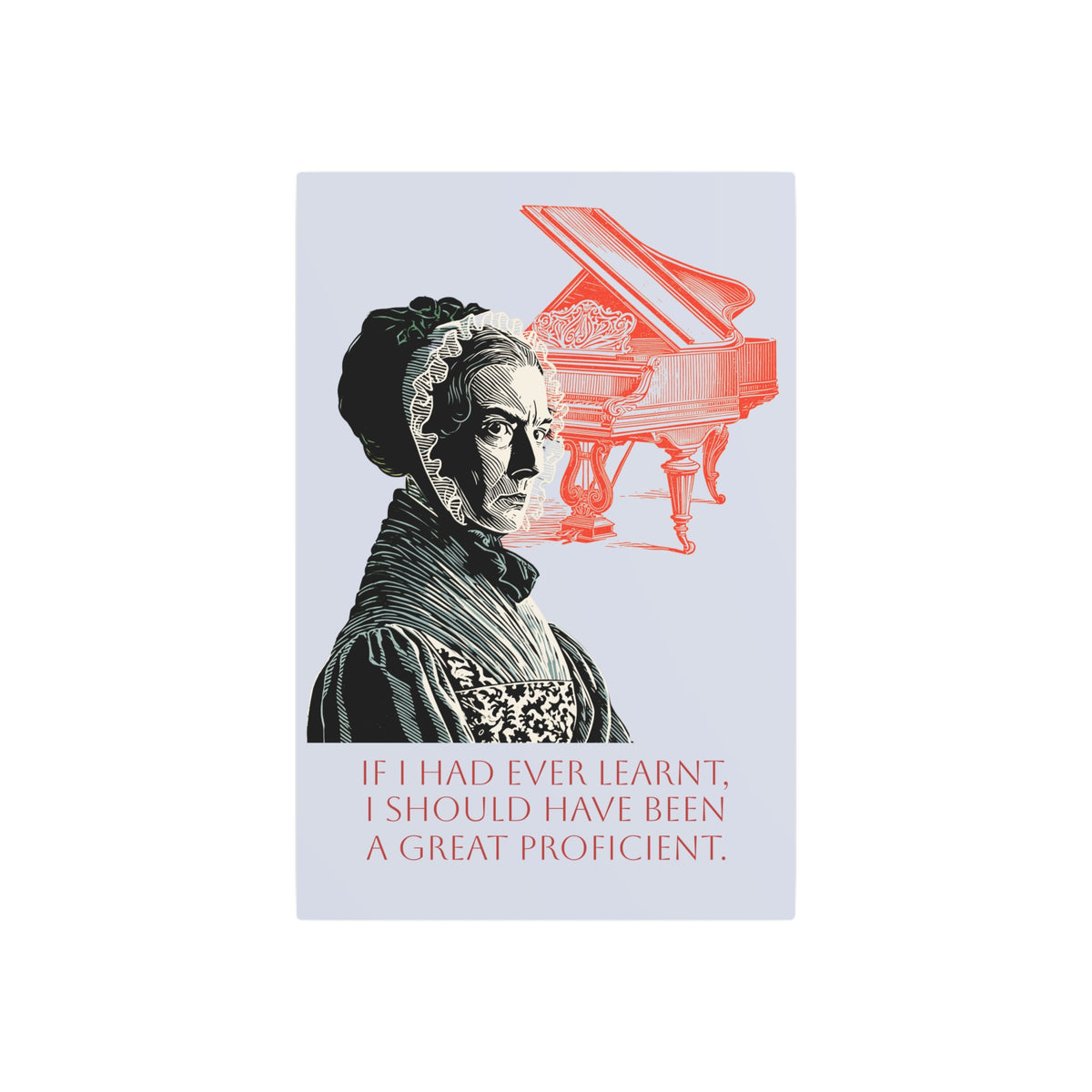 Pianoforte Metal Sign — “If I Had Ever Learnt, I Should Have Been A Great Proficient”