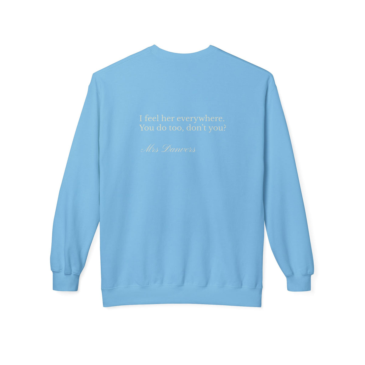 Manderley Crewneck Sweatshirt — "I feel her everywhere, you do too, don't you?"