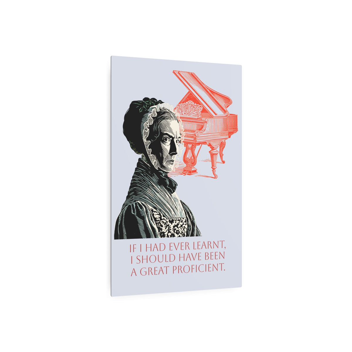 Pianoforte Metal Sign — “If I Had Ever Learnt, I Should Have Been A Great Proficient”