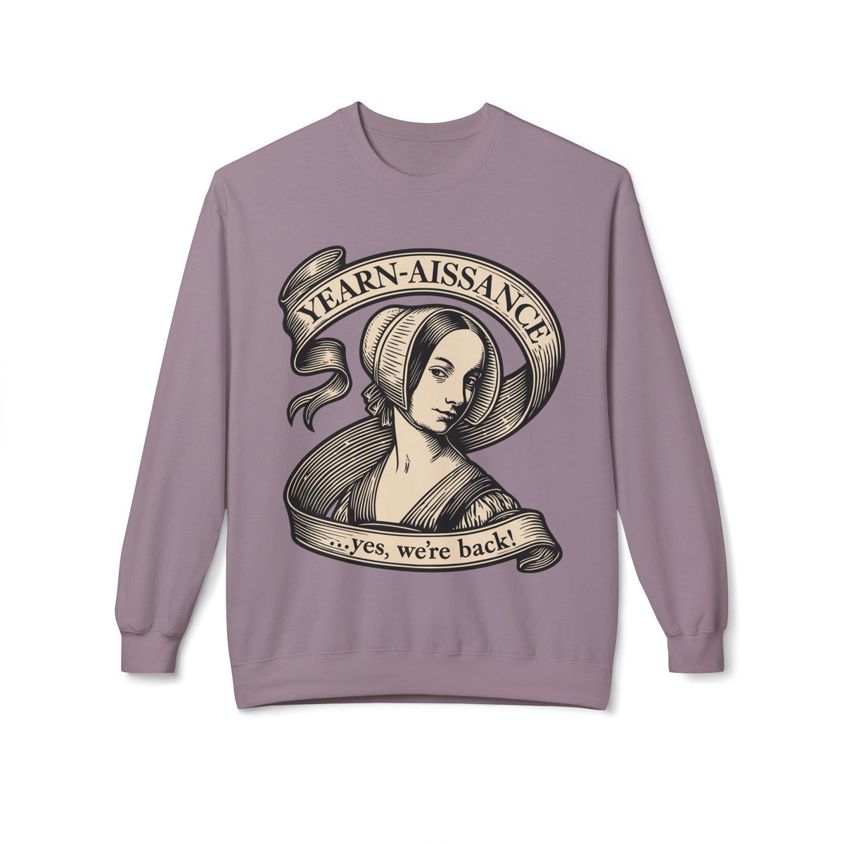 Jane Austen Followers Sweatshirt — "Yearn-Aissance… yes, we’re back!"