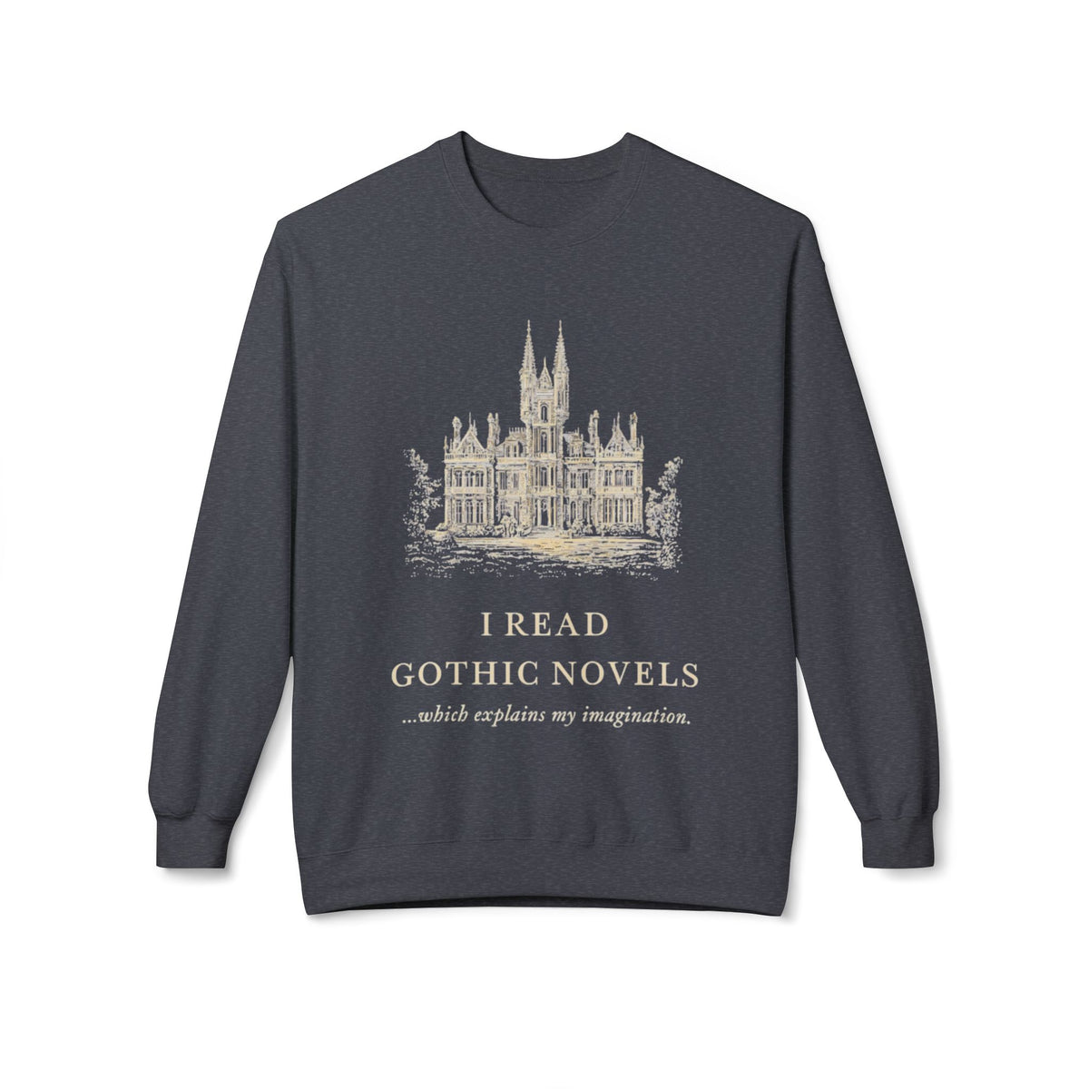Gothic Novels Crewneck Sweatshirt — “I Read Gothic Novels…which explains my imagination”