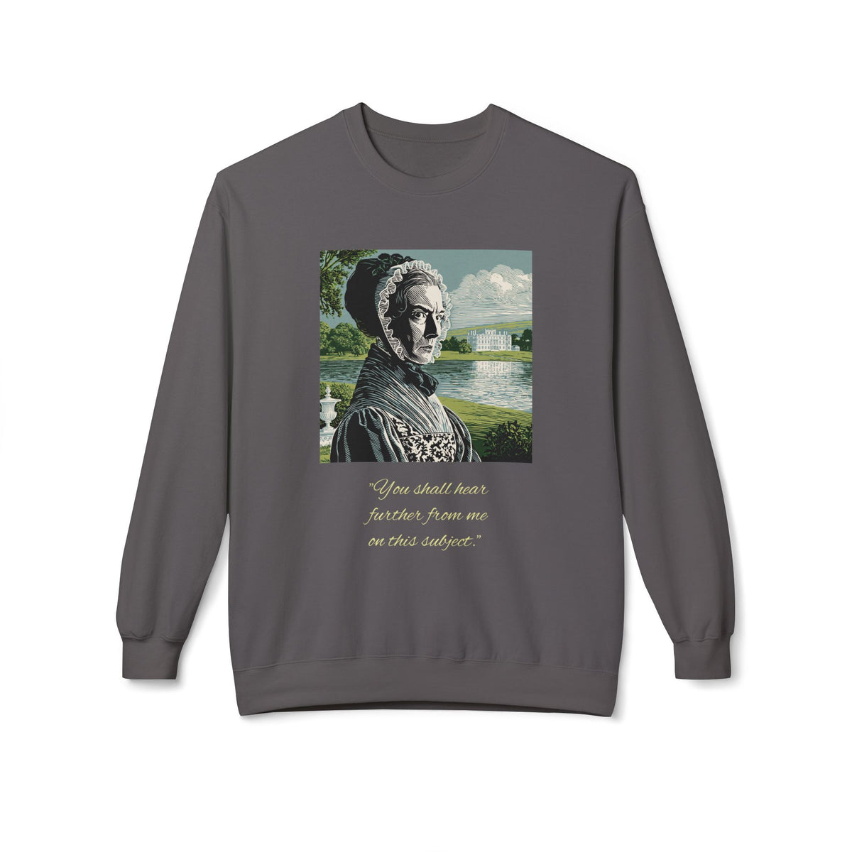 Lady Catherine de Bourgh Portrait Crewneck — "You Shall Hear Further From Me on This Subject"