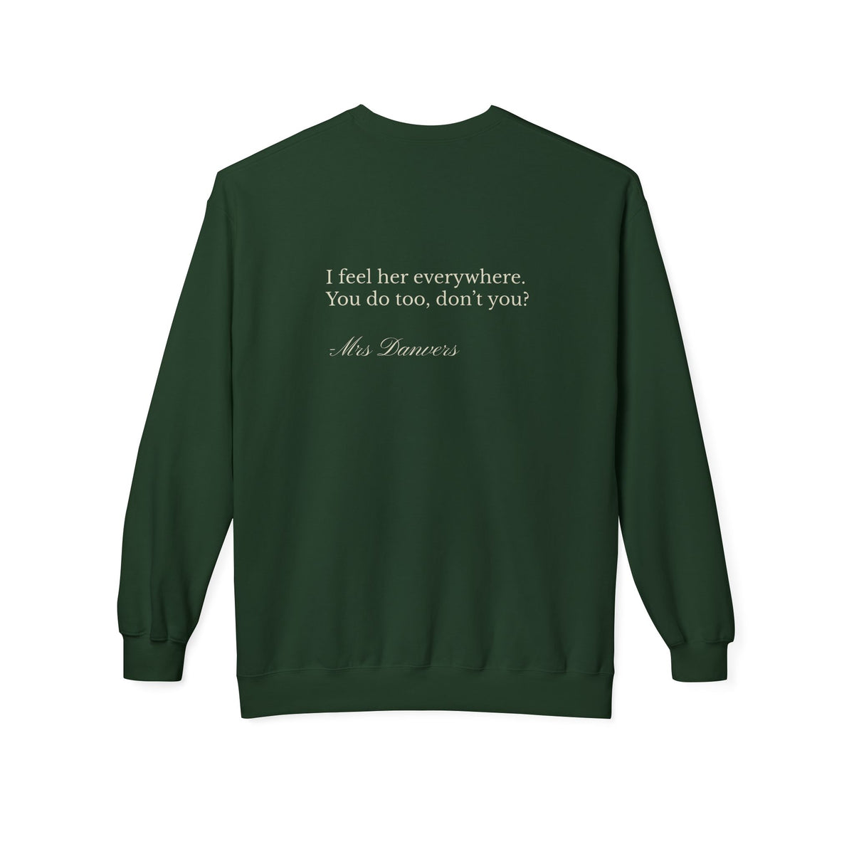 Manderley Crewneck Sweatshirt — "I feel her everywhere, you do too, don't you?"