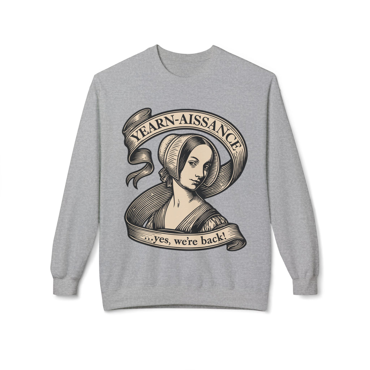Jane Austen Followers Sweatshirt — "Yearn-Aissance… yes, we’re back!"