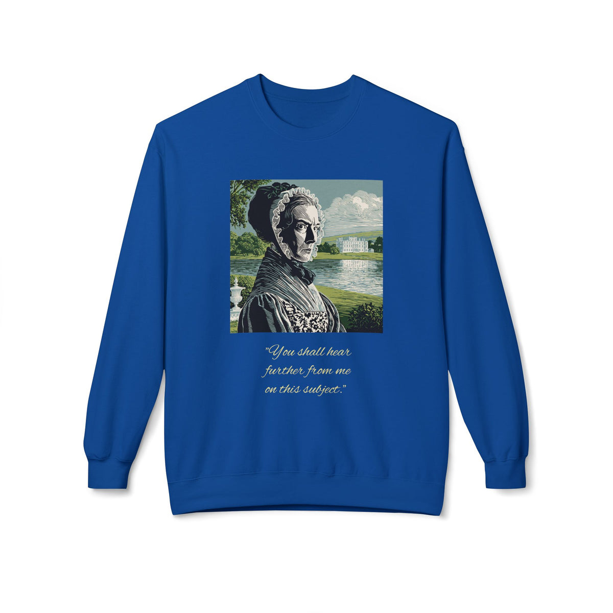 Lady Catherine de Bourgh Portrait Crewneck — "You Shall Hear Further From Me on This Subject"
