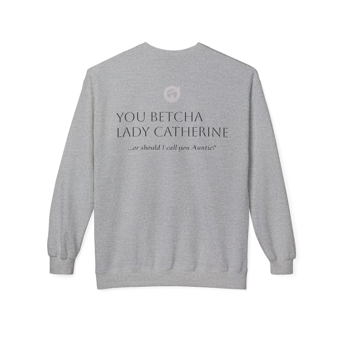 Pride & Prejudice 'You Betcha Lady Catherine' Crewneck Sweatshirt
