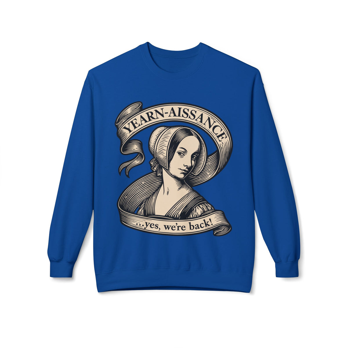 Jane Austen Followers Sweatshirt — "Yearn-Aissance… yes, we’re back!"
