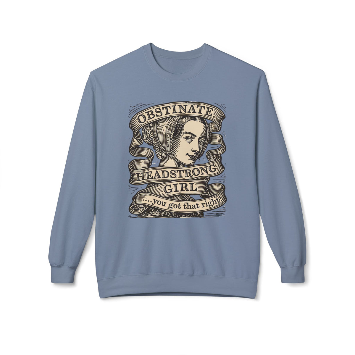 Headstrong Girl Sweatshirt — "Obstinate, Headstrong Girl" Vintage Banner Crewneck