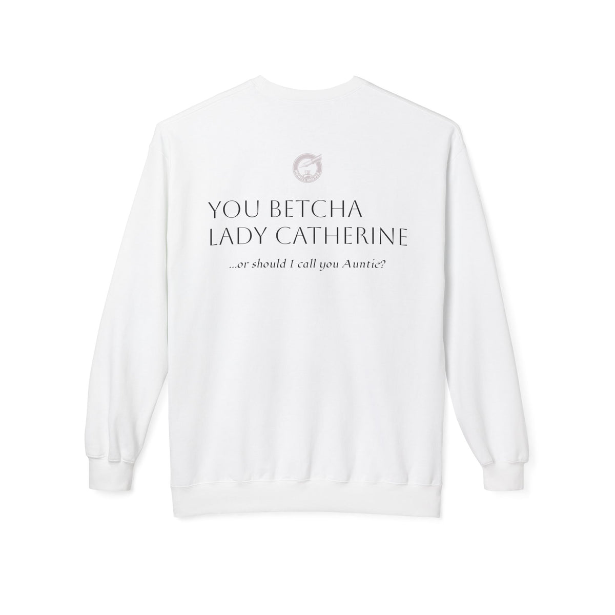 Pride & Prejudice 'You Betcha Lady Catherine' Crewneck Sweatshirt