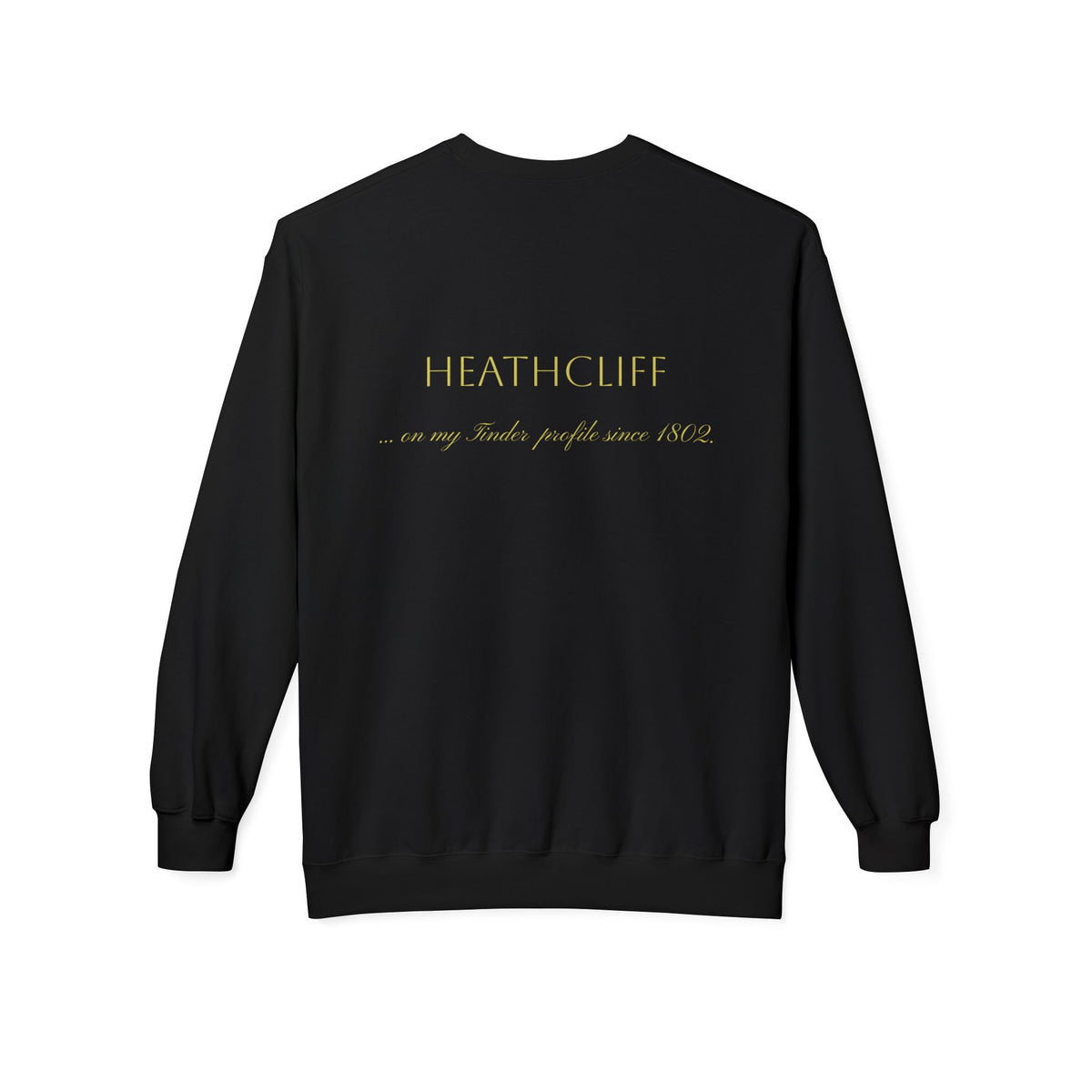 Wuthering Heights Literary Sweatshirt — 'Heathcliff... still on my tinder profile' Gothic Novel Crewneck