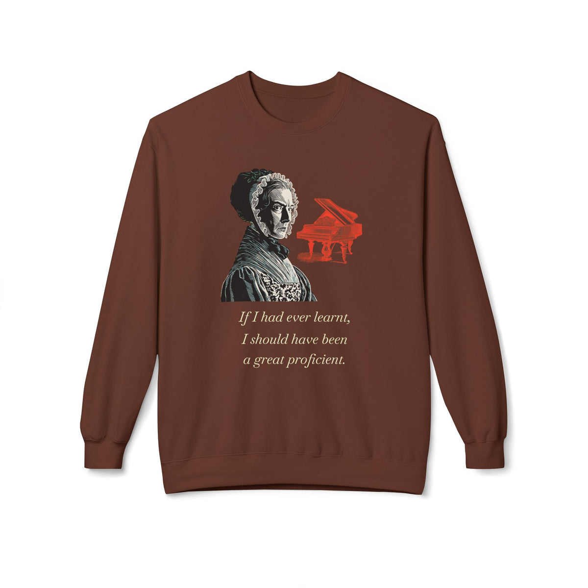 Pianoforte Lament - Graphic Sweatshirt – “If I Had Ever Learnt, I Should Have Been a Great Proficient”