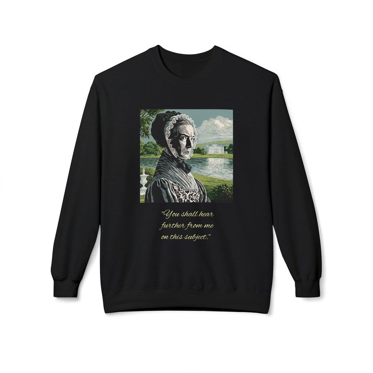 Lady Catherine de Bourgh Portrait Crewneck — "You Shall Hear Further From Me on This Subject"