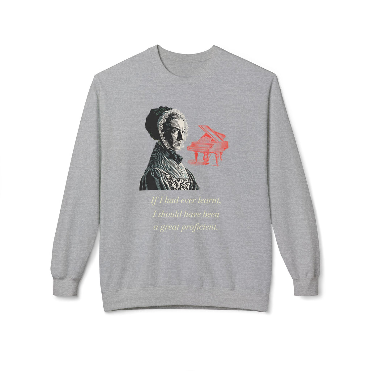Pianoforte Lament - Graphic Sweatshirt – “If I Had Ever Learnt, I Should Have Been a Great Proficient”
