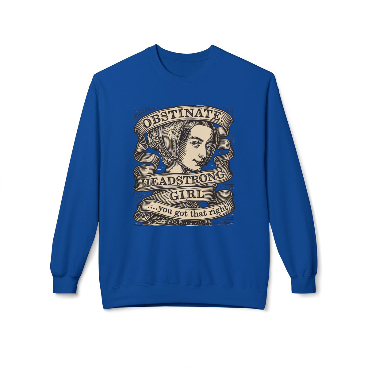 Headstrong Girl Sweatshirt — "Obstinate, Headstrong Girl" Vintage Banner Crewneck