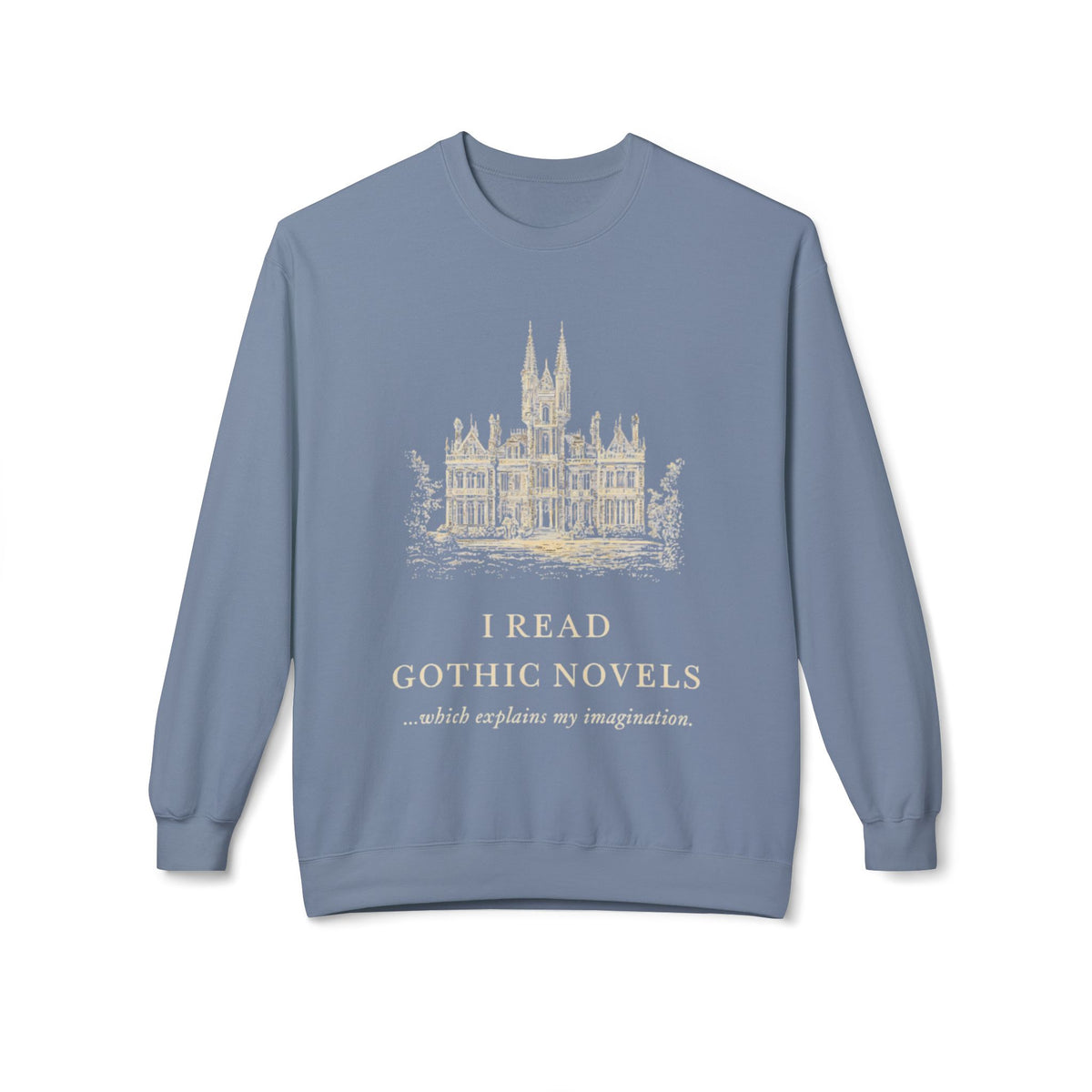 Gothic Novels Crewneck Sweatshirt — “I Read Gothic Novels…which explains my imagination”