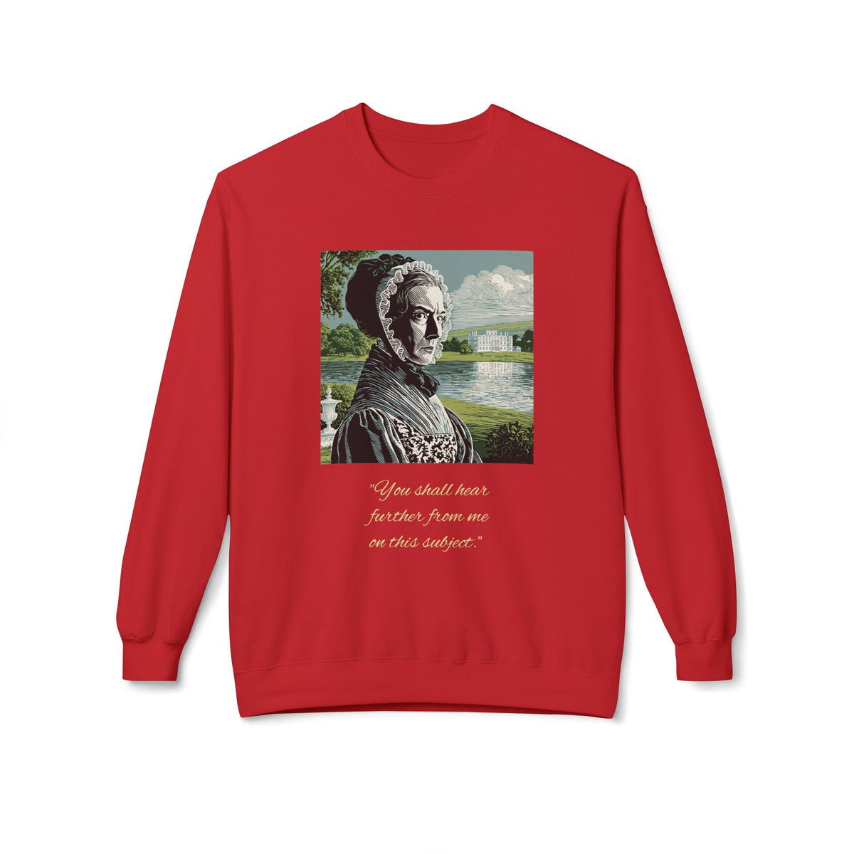 Lady Catherine de Bourgh Portrait Crewneck — "You Shall Hear Further From Me on This Subject"