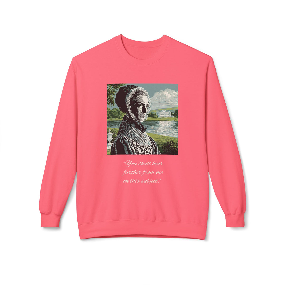 Lady Catherine de Bourgh Portrait Crewneck — "You Shall Hear Further From Me on This Subject"