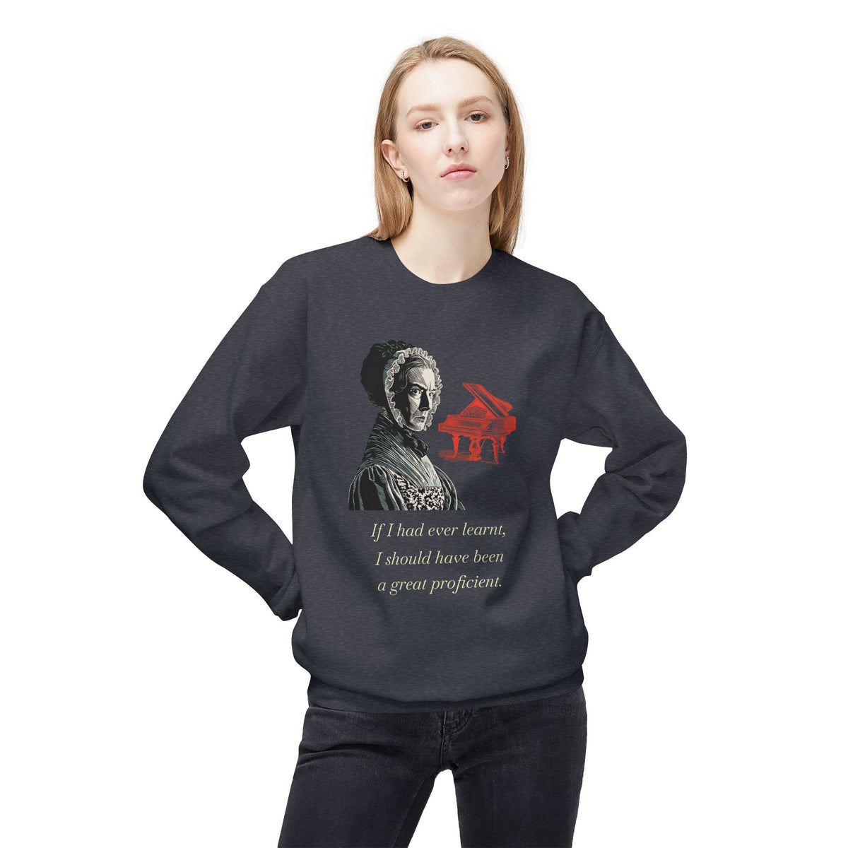 Pianoforte Lament - Graphic Sweatshirt – “If I Had Ever Learnt, I Should Have Been a Great Proficient”