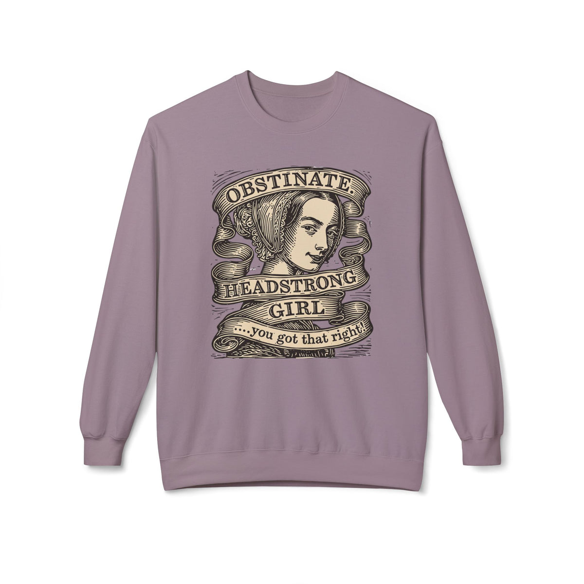 Headstrong Girl Sweatshirt — "Obstinate, Headstrong Girl" Vintage Banner Crewneck