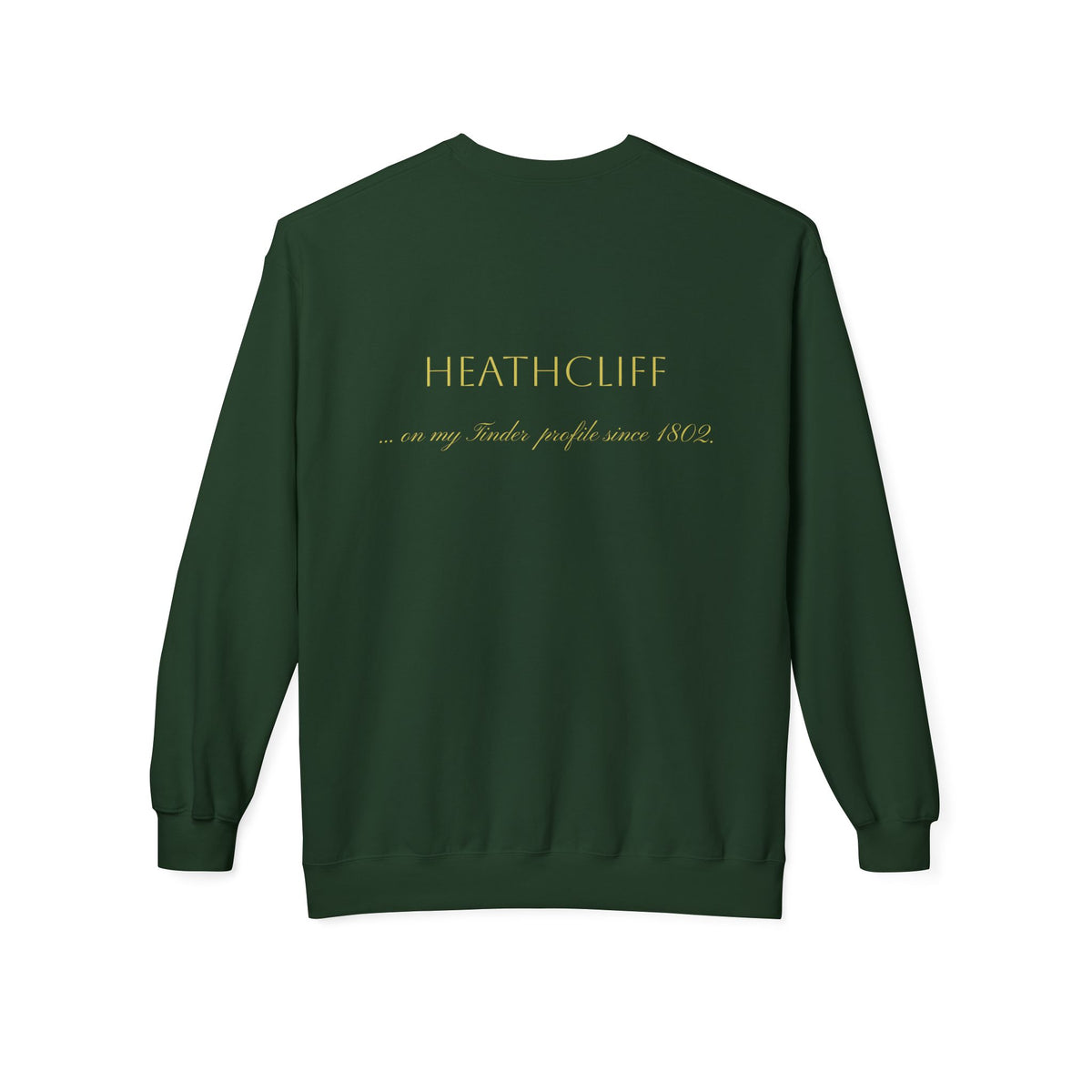 Wuthering Heights Literary Sweatshirt — 'Heathcliff... still on my tinder profile' Gothic Novel Crewneck