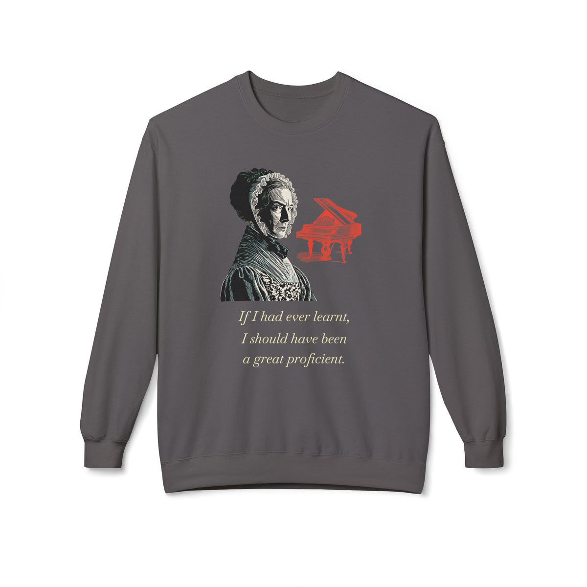 Pianoforte Lament - Graphic Sweatshirt – “If I Had Ever Learnt, I Should Have Been a Great Proficient”