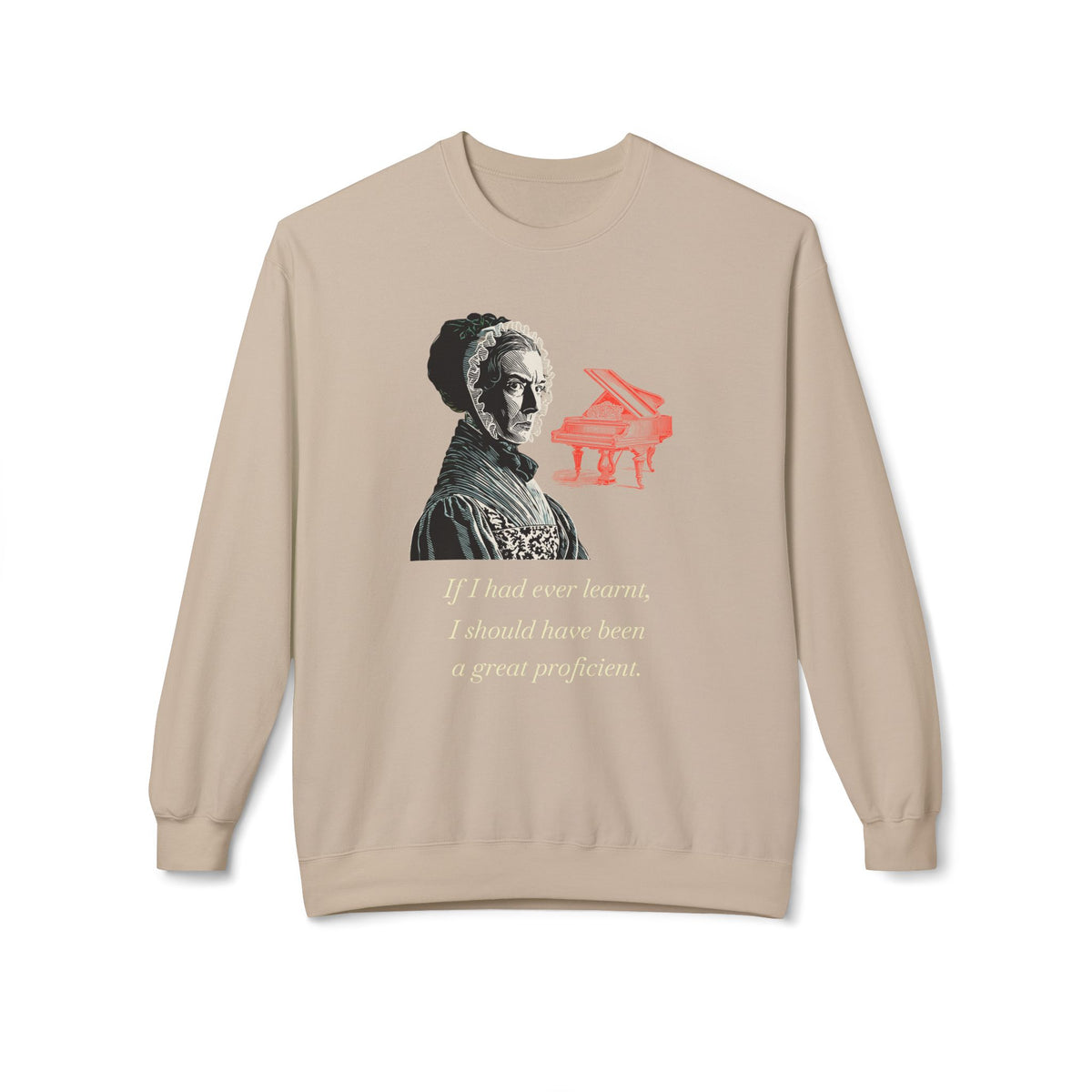 Pianoforte Lament - Graphic Sweatshirt – “If I Had Ever Learnt, I Should Have Been a Great Proficient”